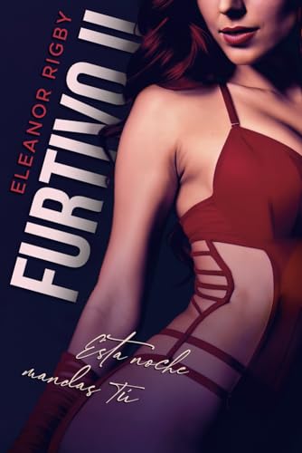 FURTIVO II: Esta noche mandas tú: Una novela erótica con fuego y sangre