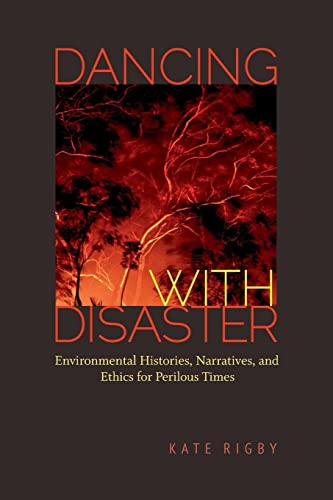 Dancing with Disaster: Environmental Histories, Narratives, and Ethics for Perilous Times (Under the Sign of Nature: Explorations in Ecocriticism) von University of Virginia Press