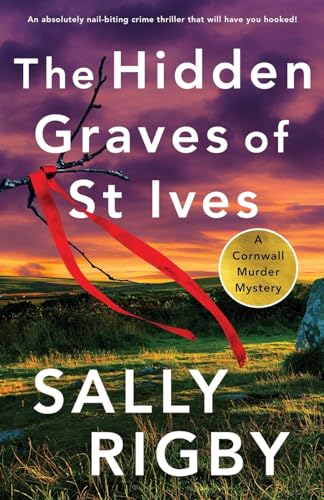 The Hidden Graves of St Ives: An absolutely nail-biting crime thriller that will have you hooked! (A Cornwall Murder Mystery, Band 2) von Storm Publishing