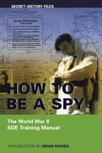 How to Be a Spy: The World War II SOE Training Manual (Secret History Files)