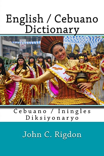 English / Cebuano Dictionary: Cebuano / Iningles Diksiyonaryo (Words R Us Bi-lingual Dictionaries, Band 16) von Createspace Independent Publishing Platform