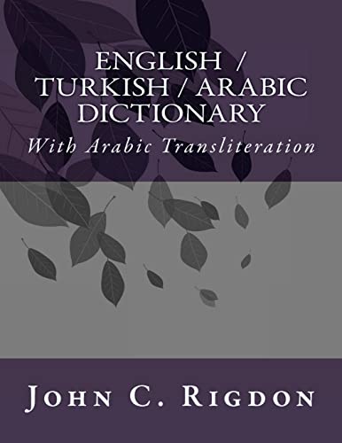 English / Turkish / Arabic Dictionary: With Arabic Transliteration (Words R Us Bi-lingual Dictionaries, Band 72) von Createspace Independent Publishing Platform