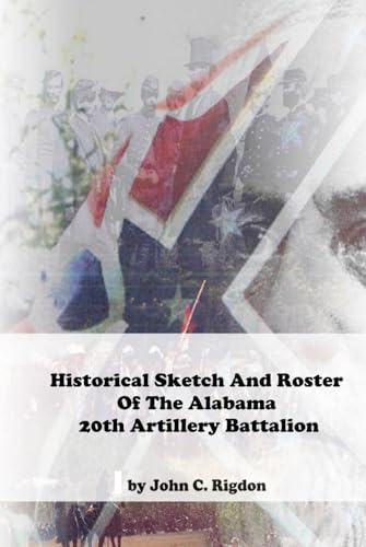 Historical Sketch And Roster Of The Alabama 20th Artillery Battalion (Alabama Regimental History Series) von Independently published