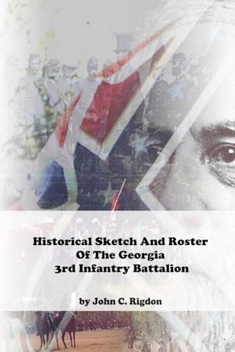 Historical Sketch And Roster Of The Georgia 3rd Infantry Battalion (Georgia Regimental History Series) von Independently published