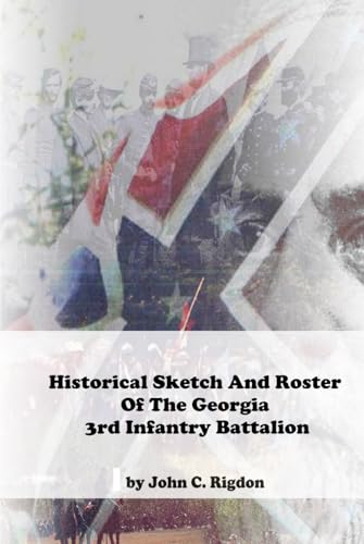 Historical Sketch And Roster Of The Georgia 3rd Infantry Battalion (Georgia Regimental History Series) von Independently published