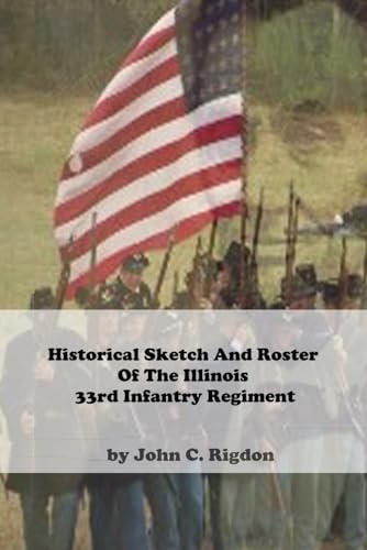 Historical Sketch And Roster Of The Illinois 33rd Infantry Regiment (Illinois Regimental History Series)