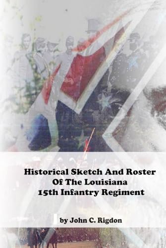 Historical Sketch And Roster Of The Louisiana 15th Infantry Regiment (Louisiana Regimental History Series) von Independently published
