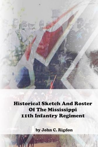 Historical Sketch And Roster Of The Mississippi 11th Infantry Regiment (Mississippi Regimental History Series) von Independently published