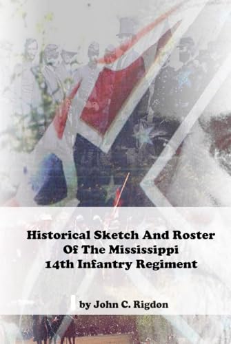 Historical Sketch And Roster Of The Mississippi 14th Infantry Regiment (Mississippi Regimental History Series) von Independently published