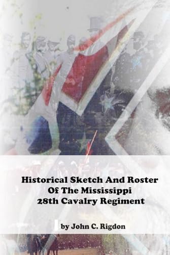 Historical Sketch And Roster Of The Mississippi 28th Cavalry Regiment (Mississippi Regimental History Series) von Independently published