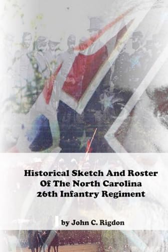Historical Sketch And Roster Of The North Carolina 26th Infantry Regiment (North Carolina Regimental History Series) von Independently published