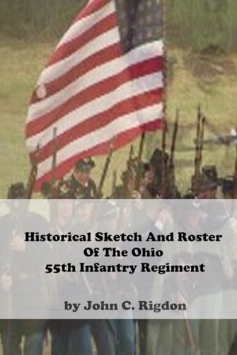 Historical Sketch And Roster Of The Ohio 55th Infantry Regiment (Ohio Regimental History Series, Band 6) von Independently published