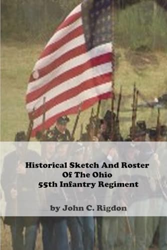 Historical Sketch And Roster Of The Ohio 55th Infantry Regiment (Ohio Regimental History Series, Band 6) von Independently published