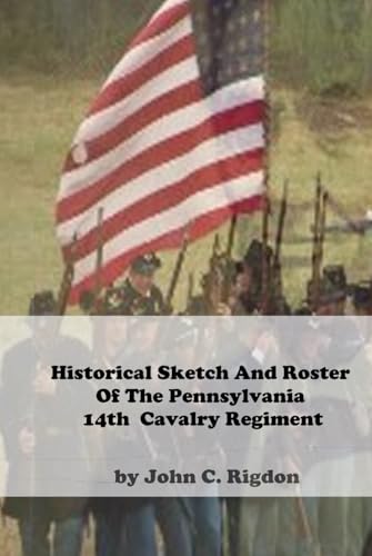 Historical Sketch And Roster Of The Pennsylvania 14th Cavalry Regiment (Pennsylvania Regimental Histories) von Independently published
