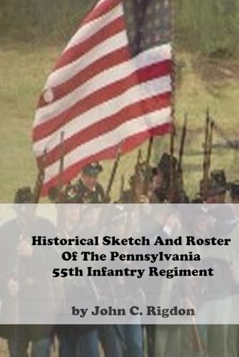 Historical Sketch And Roster Of The Pennsylvania 55th Infantry Regiment (Pennsylvania Regimental Histories) von Independently published