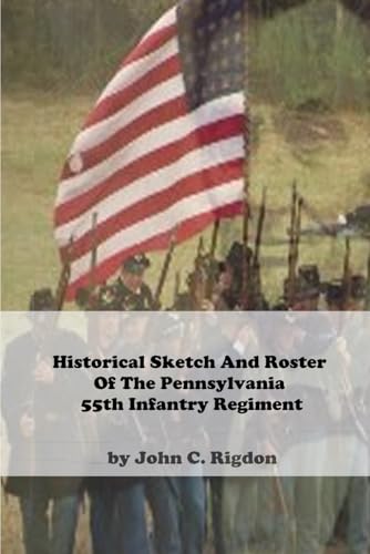 Historical Sketch And Roster Of The Pennsylvania 55th Infantry Regiment (Pennsylvania Regimental Histories) von Independently published
