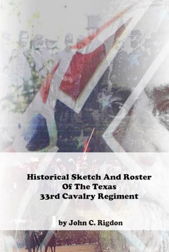 Historical Sketch And Roster Of The Texas 33rd Cavalry Regiment (Texas Regimental History Series) von Independently published