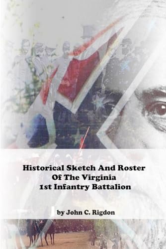 Historical Sketch And Roster Of The Virginia 1st Infantry Battalion (Virginia Regimental History Series) von Independently published