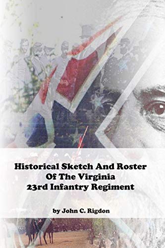 Historical Sketch And Roster Of The Virginia 23rd Infantry Regiment (Virginia Regimental History Series, Band 37) von Independently Published