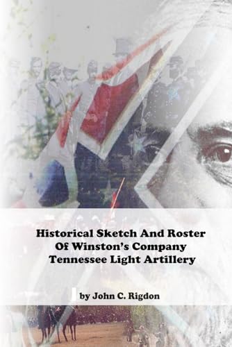 Historical Sketch And Roster Of Winston’s Company Tennessee Light Artillery (Tennessee Regimental History Series) von Independently published