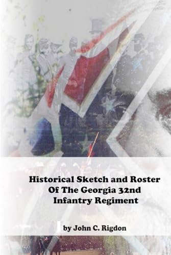 Historical Sketch and Roster Of The Georgia 32nd Infantry Regiment