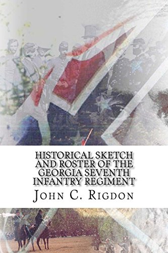Historical Sketch and Roster Of The Georgia Seventh Infantry Regiment (Georgia Regimental History Series, Band 37) von CREATESPACE
