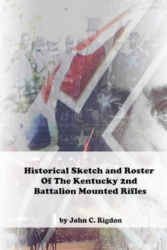 Historical Sketch and Roster Of The Kentucky 2nd Battalion Mounted Rifles (Kentucky Confederate Regimental History Series) von Independently published
