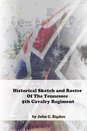 Historical Sketch and Roster Of The Tennessee 5th Cavalry Regiment (Tennessee Regimental History Series) von Independently published