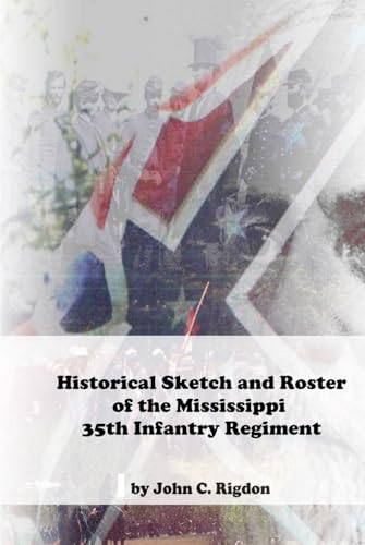 Historical Sketch and Roster of The Mississippi 35th Infantry Regiment (Mississippi Regimental History Series) von Independently published
