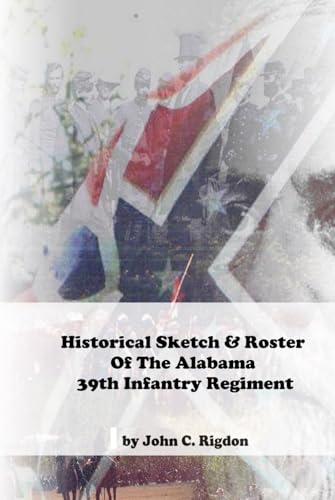 Historical Sketch & Roster of the Alabama 39th Infantry Regiment Historical Sketch & Roster of the Alabama 39th Infantry Regiment von Independently published