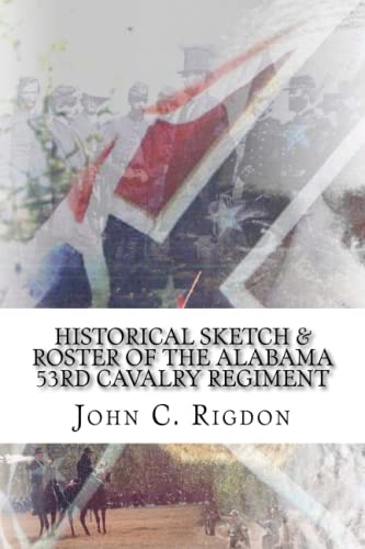 Historical Sketch & Roster of the Alabama 53rd Cavalry Regiment (Alabama Regimental History Series, Band 73) von CREATESPACE