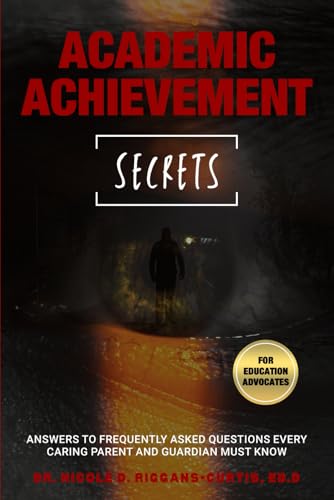 Academic Achievement Secrets: Answers to Frequently Asked Questions Every Caring Parent and Guardian Must Know von Bowker