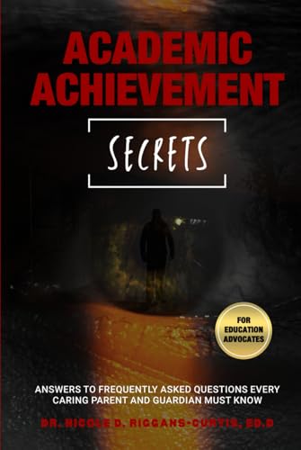 Academic Achievement Secrets: Answers to Frequently Asked Questions Every Caring Parent and Guardian Must Know von Bowker