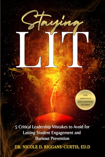 Staying Lit: 5 Critical Leadership Mistakes to Avoid for Lasting Student Engagement and Burnout Prevention von Bowker