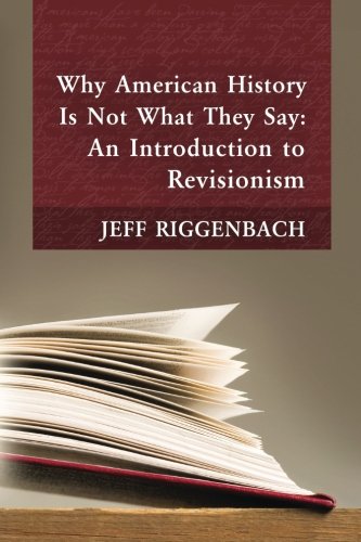 Why American History Is Not What They Say: An Introduction to Revisionism von Ludwig von Mises Institute