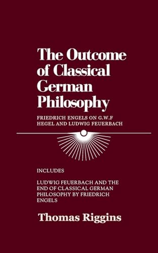 The Outcome of Classical German Philosophy: Friedrich Engels on G. W. F. Hegel and Ludwig Feuerbach von Midwestern Marx Publishing Press