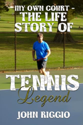 My Own Court - The Life Story of Tennis Legend John Riggio von Self Published