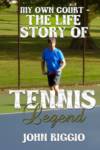 My Own Court - The Life Story of Tennis Legend John Riggio von Self Published