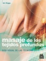 Masaje de los tejidos profundos : guía visual de las técnicas (Medicina)