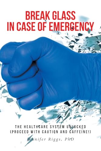 Break Glass in Case of Emergency: The Healthcare are System Unlocked (Proceed with Caution and Caffeine!) von Fulton Books