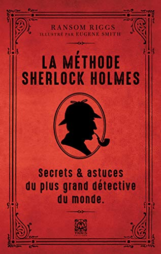 La méthode de Sherlock Holmes: Secrets et astuces du plus grand détective du monde von YNNIS
