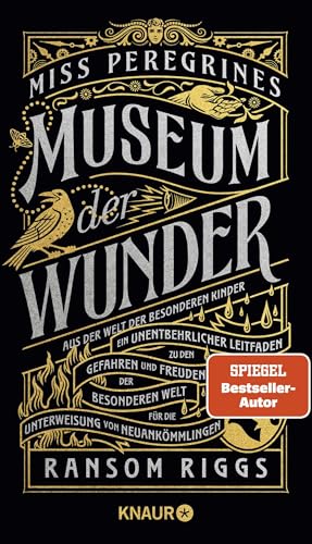 Miss Peregrines Museum der Wunder. Aus der Welt der besonderen Kinder: Ein unentbehrlicher Leitfaden zu den Gefahren und Freuden der Besonderenwelt für die Unterweisung von Neuankömmlingen Miss Peregrines Museum der Wunder. Aus der Welt der besonderen Kinder: Ein unentbehrlicher Leitfaden zu den Gefahren und Freuden der Besonderenwelt für die Unterweisung von Neuankömmlingen