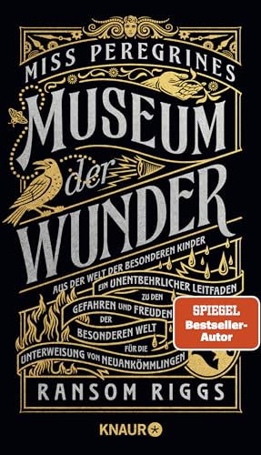 Miss Peregrines Museum der Wunder. Aus der Welt der besonderen Kinder: Ein unentbehrlicher Leitfaden zu den Gefahren und Freuden der Besonderenwelt für die Unterweisung von Neuankömmlingen