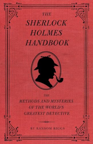 The Sherlock Holmes Handbook: The Methods and Mysteries of the World's Greatest Detective