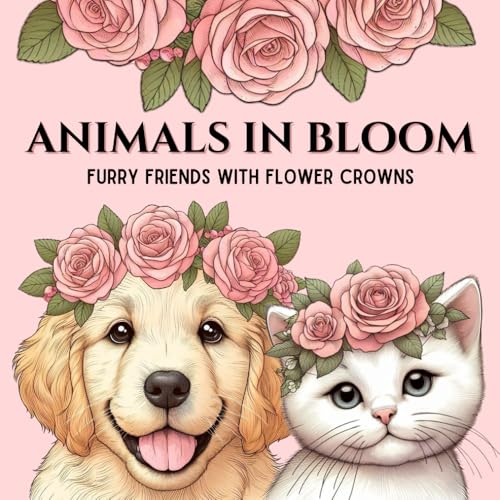 Animals in Bloom: Furry Friends in Flower Crowns Coloring Book: Pets, Farm Animals, Wildlife, and More! Animals in Bloom: Furry Friends in Flower Crowns Coloring Book: Pets, Farm Animals, Wildlife, and More! von Independently published
