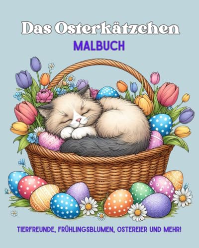Das Osterkätzchen Malbuch: Tierfreunde, Frühlingsblumen, Ostereier und mehr! Das Osterkätzchen Malbuch: Tierfreunde, Frühlingsblumen, Ostereier und mehr! von Independently published