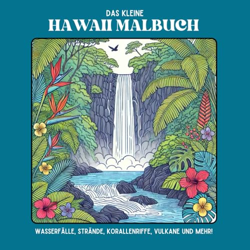 Das kleine Hawaii-Malbuch: Wasserfälle, Strände, Korallenriffe, Vulkane und mehr!: Ein unterhaltsamer und entspannender Reisebegleiter für Erwachsene & Kinder Das kleine Hawaii-Malbuch: Wasserfälle, Strände, Korallenriffe, Vulkane und mehr!: Ein unterhaltsamer und entspannender Reisebegleiter für Erwachsene & Kinder von Independently published
