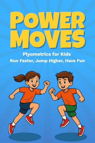 Power Moves: Plyometrics for Kids: Run Faster, Jump Higher, Have Fun Power Moves: Plyometrics for Kids: Run Faster, Jump Higher, Have Fun von Independently published