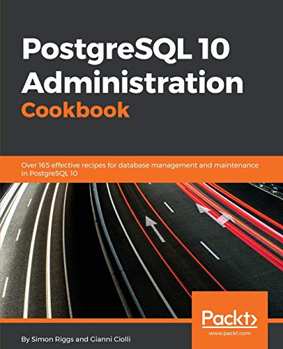 PostgreSQL 10 Administration Cookbook - Fourth Edition: Over 165 effective recipes for database management and maintenance in PostgreSQL 10 von Packt Publishing