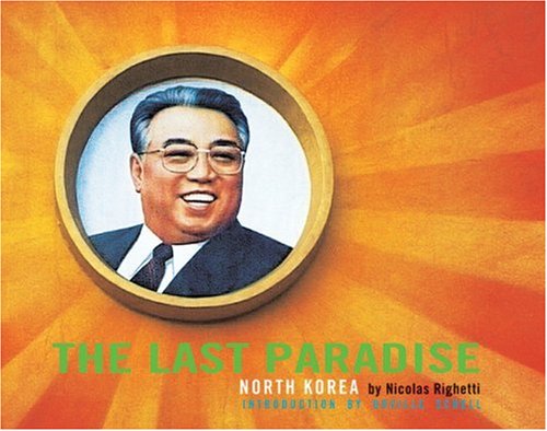 The Last Paradise: Photographs of Contemporary North Korea